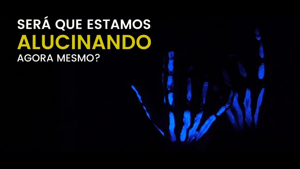 Será que estamos alucinando agora mesmo?