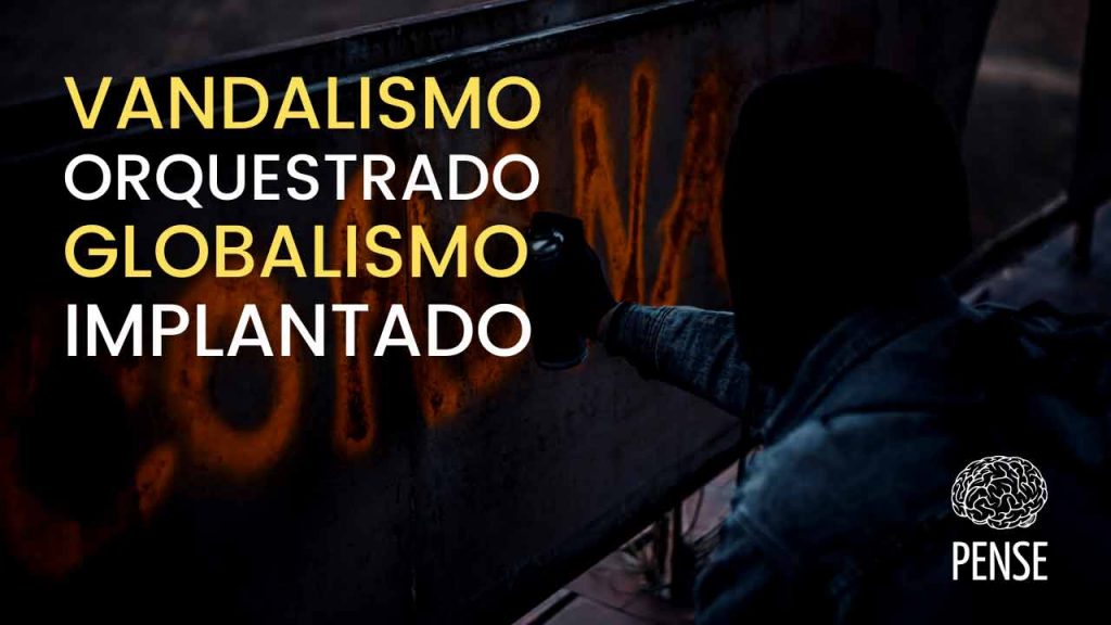 Vandalismo orquestrado, globalismo implantado
