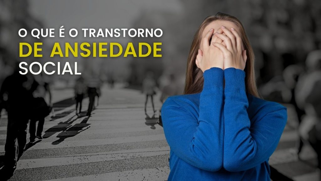 O que é Transtorno de Ansiedade Social?